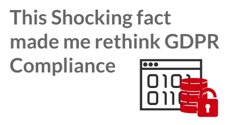 This Shocking fact made me rethink GDPR Compliance