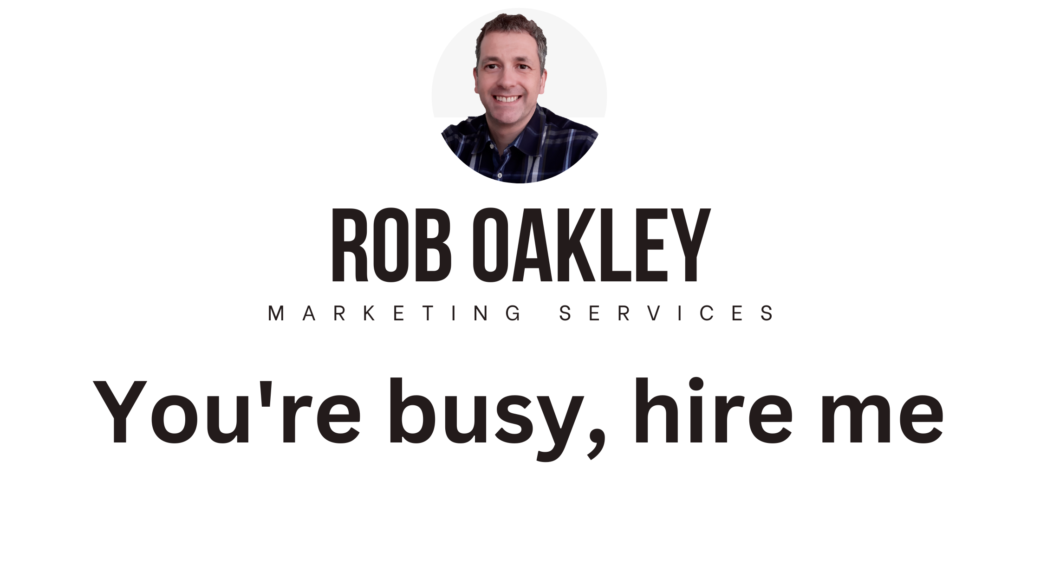 You're busy, hire me rob oakley marketing services